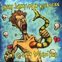 Angry Johnny & The Killbillies - Don't Go Down to Voodoo Town