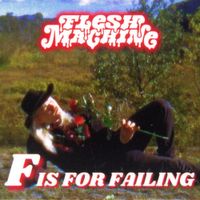 Flesh Machine - F Is For Failing