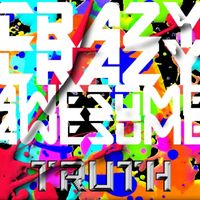 Crazy Crazy Awesome Awesome - Truth