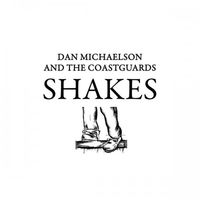 Dan Michaelson & The Coastguards - Shakes