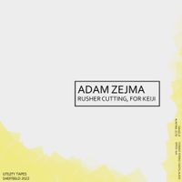 Adam Zejma - Rusher Cutting, For Keiji