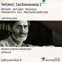 Olaf Henzold, Arditti String Quartet, & Deutsches Symphonie-Orchester Berlin - Helmut Lachenmann 1: Reigen Seliger Geister; Tanzsuite Mit Deutschlandlied