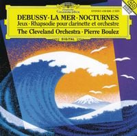 Cleveland Orchestra / Pierre Boulez - Debussy: La Mer; Nocturnes; Jeux; Rhapsodie pour clarinette et orchestre