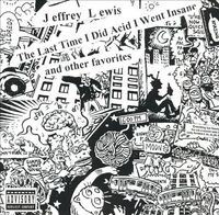 Jeffrey Lewis - The Last Time I Did Acid I Went Insane and Other Favorites