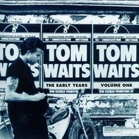 Tom Waits - The Early Years, Volume One