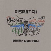Dispatch - Break Our Fall