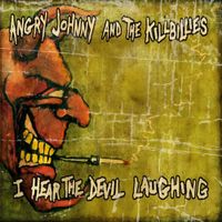 Angry Johnny & The Killbillies - I Hear the Devil Laughing