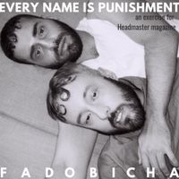 Fado Bicha - Every Name Is Punishment: An Exercise for Headmaster Magazine