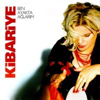 Kibariye - Ben Ayakta Ağlarım