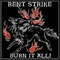 Rent Strike - Burn It All!