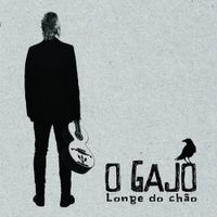 O Gajo - Longe do Ch&atilde;o
