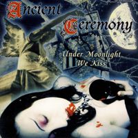 Ancient Ceremony - Under Moonlight We Kiss