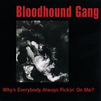 Bloodhound Gang - Why&rsquo;s Everybody Always Pickin&rsquo; On Me?