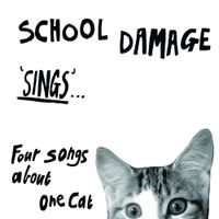 School Damage - Sings&hellip; Four Songs About One Cat