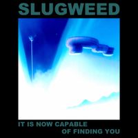 SlugWeed - It Is Now Capable Of Finding You