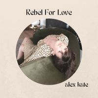 Alex Kate - Rebel For Love
