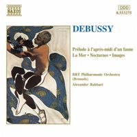 Brussels Philharmonic / Alexander Rahbari - Pr&eacute;lude &agrave; l'apr&egrave;s-midi d'un faune; La mer; Nocturnes; Images