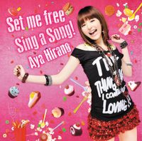 平野綾 [Aya Hirano] - Set me free / Sing a Song!