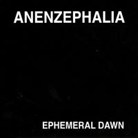 Anenzephalia - EPHEMERAL DAWN