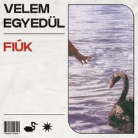 Fi&uacute;k - Velem egyed&uuml;l