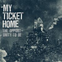 My Ticket Home - The Opportunity To Be