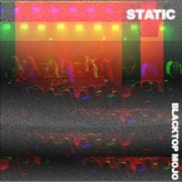 Blacktop Mojo - Static