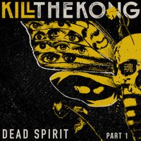 Kill The Kong - Dead Spirit, Pt. 1