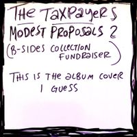The Taxpayers - Modest Proposals 2
