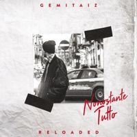 Gemitaiz - Nonostante Tutto (Reloaded - Inediti, Rarit&agrave;, Live E Remix)