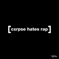 MAKE FAMILY NOT FRIENDS - CXRPSE HATES RAP