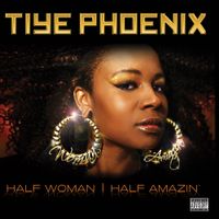 Tiye Phoenix - Half Woman Half Amazin'