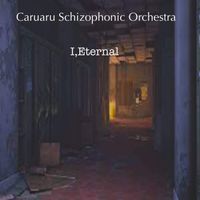 Caruaru Schizophonic Orchestra & I​,​Eternal - Caruaru Schizophonic Orchestra & I​,​Eternal