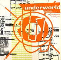 Underworld - Mmm... Skyscraper I Love You