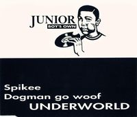 Underworld - Spikee / Dogman Go Woof