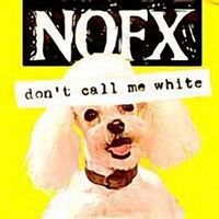NOFX - Don&rsquo;t Call Me White