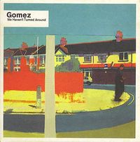 Gomez - We Haven't Turned Around