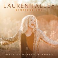 Lauren Talley - Glorious God: Songs of Worship & Wonder