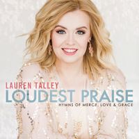 Lauren Talley - Loudest Praise: Hymns of Mercy, Love & Grace