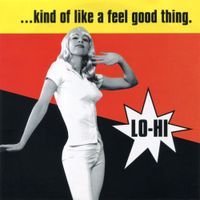 Lo-Hi - ...Kind Of Like A Feel Good Thing.