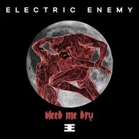 Electric Enemy - Bleed Me Dry
