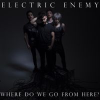 Electric Enemy - Where Do We Go From Here?