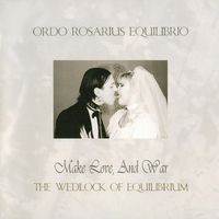 Ordo Rosarius Equilibrio - Make Love, And War (The Wedlock of Equilibrium)