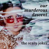 The Scary Jokes - Our Murderous Descent