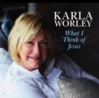 Karla Worley - What I Think of Jesus
