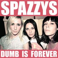 Spazzys - Dumb Is Forever