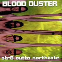 Blood Duster - Str8 Outta Northcote