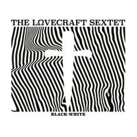 The Lovecraft Sextet - BLACK​&dagger;​WHITE