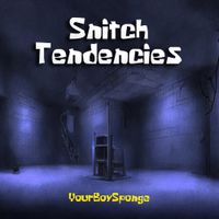 YourBoySponge - Snitch Tendencies