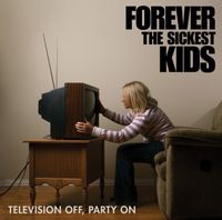 Forever The Sickest Kids - Television Off, Party On