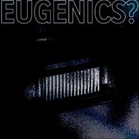 Coileight - Eugenics?